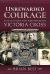 Unrewarded Courage : Acts of Valour That Were Denied the Victoria Cross