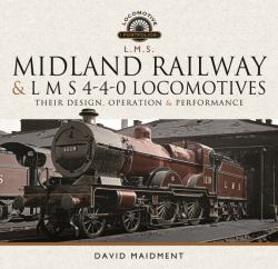Midland Railway and l M S 4-4-0 Locomotives : Their Design, Operation and Performance