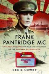 Frank Pantridge MC : Japanese Prisoner of War and Inventor of the Portable Defibrillator