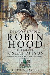 Discovering Robin Hood : The Life of Joseph Ritson - Gentleman, Scholar and Revolutionary