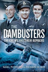 The Dambusters - the Crews and Their Bombers