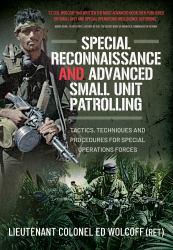 Special Reconnaissance and Advanced Small Unit Patrolling : Tactics, Techniques and Procedures for Special Operations Forces