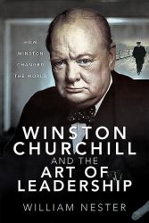 Winston Churchill and the Art of Leadership : How Winston Changed the World