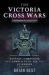 The Victoria Cross Wars : Battles, Campaigns and Conflicts of All the VC Heroes