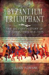 Byzantium Triumphant : The Military History of the Byzantines, 959-1025