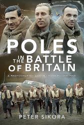 Poles in the Battle of Britain : A Photographic Album of the Polish 'Few'