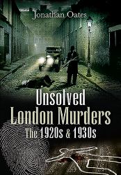 Unsolved London Murders : The 1920s And 1930s