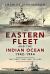 The Eastern Fleet and the Indian Ocean, 1942-1944 : The Fleet That Had to Hide