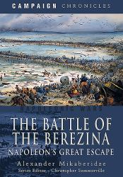 The Battle of the Berezina : Napoleon's Great Escape