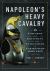 Napoleon's Heavy Cavalry : Uniforms and Equipment of the Cuirassiers and Carabiniers, 1805-1815