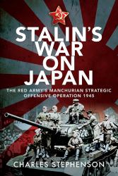 Stalin's War on Japan : The Red Army's 'Manchurian Strategic Offensive Operation' 1945