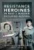 Resistance Heroines in Nazi and Russian Occupied Austria : Anschluss and After