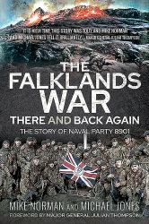 The Falklands War - There and Back Again : The Story of Naval Party 8901