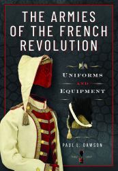 The Armies of the French Revolution : Uniforms and Equipment