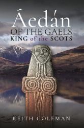 Áedán of the Gaels : King of the Scots
