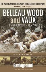 Belleau Wood and Vaux : 1 to 26 June and July 1918