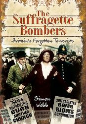 The Suffragette Bombers : Britain's Forgotten Terrorists