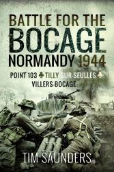 Battle for the Bocage, Normandy 1944 : Point 103, Tilly-Sur-Seulles and Villers Bocage