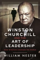 Winston Churchill and the Art of Leadership : How Winston Changed the World
