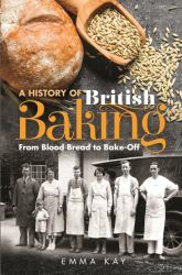 A History of British Baking : From Blood Bread to Bake-Off