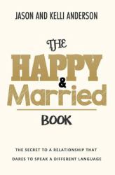 The HAPPY and MARRIED BOOK : The Secret to a Relationship That Dares to Speak a Different Language
