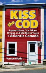 Kiss the Cod! : Superstitions, Traditions, Omens & Old Wives' Tales