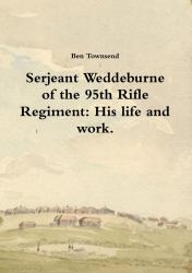 Serjeant Weddeburne of the 95th Rifle Regiment : His Life and Work