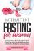 Intermittent Fasting for Women : Powerful Strategies to Burn Fat and Lose Weight Rapidly, Control Hunger, Slow the Aging Process, and Live a Healthy Life As You Keep Your Hormones in Balance