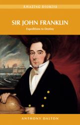 Sir John Franklin : Expeditions to Destiny