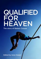Qualified for Heaven : The Story of Balazs Csiszer