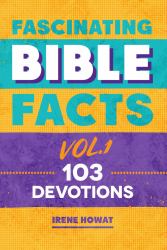 Fascinating Bible Facts Vol. 1 : 103 Devotions