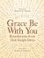 Grace Be with You : Benedictions from Dale Ralph Davis