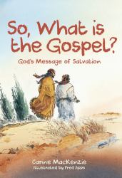 So, What Is the Gospel? : God's Message of Salvation