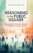 Reasoning in the Public Square : Delivering the Changeless Message Through Ever-Changing Media