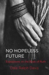 No Hopeless Future : Expositions on the Book of Ruth