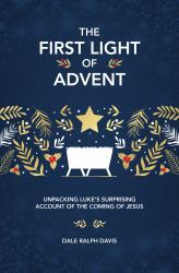 The First Light of Advent : Unpacking Luke's Surprising Account of the Coming of Jesus