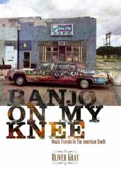 Banjo on My Knee : Music Travels in the American South