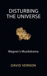 Disturbing the Universe : Wagner's Musikdrama