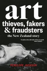 Art Thieves, Fakers and Fraudsters : A New Zealand Story