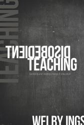 Disobedient Teaching : Surviving and Creating Change in Education