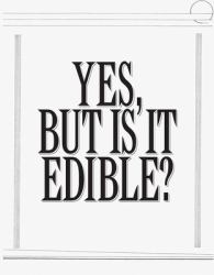 Yes, but Is It Edible?