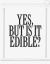 Yes, but Is It Edible?