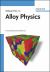 Alloy Physics : A Comprehensive Reference