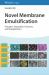 Novel Membrane Emulsification : Principles, Preparation, Processes, and Bioapplications Novel Membrane Emulsification : Principles, Preparation, Processes, and Bioapplications