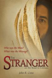 The Stranger on the Road to Emmaus : Who Was the Man? What Was the Message?