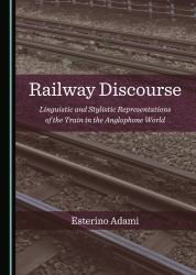 Railway Discourse : Linguistic and Stylistic Representations of the Train in the Anglophone World