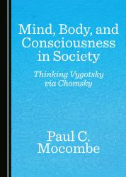 Mind, Body, and Consciousness in Society : Thinking Vygotsky Via Chomsky