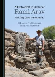 A Festschrift in Honor of Rami Arav : And They Came to Bethsaida...