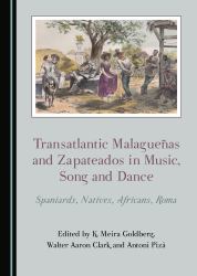Transatlantic Malagueuas and Zapateados in Music, Song and Dance : Spaniards, Natives, Africans, Roma
