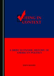 Voting in Context : A Brief Economic History of American Politics
